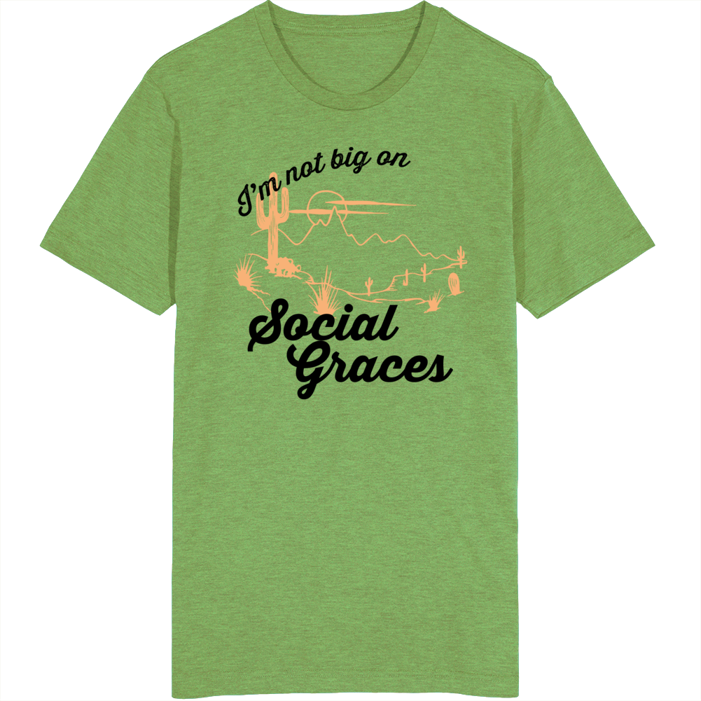 I'm Not Big On Social Graces Desert Scene Song Lyrics Inspired T Shirt I'm Not Big On Social Graces Desert Scene Song Lyrics Inspired T Shirt