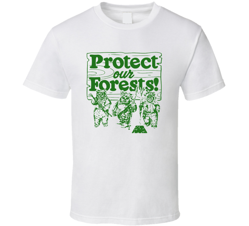Protect Our Forests Ewoks Star Wars Movie Fan T Shirt Protect Our Forests Ewoks Star Wars Movie Fan T Shirt