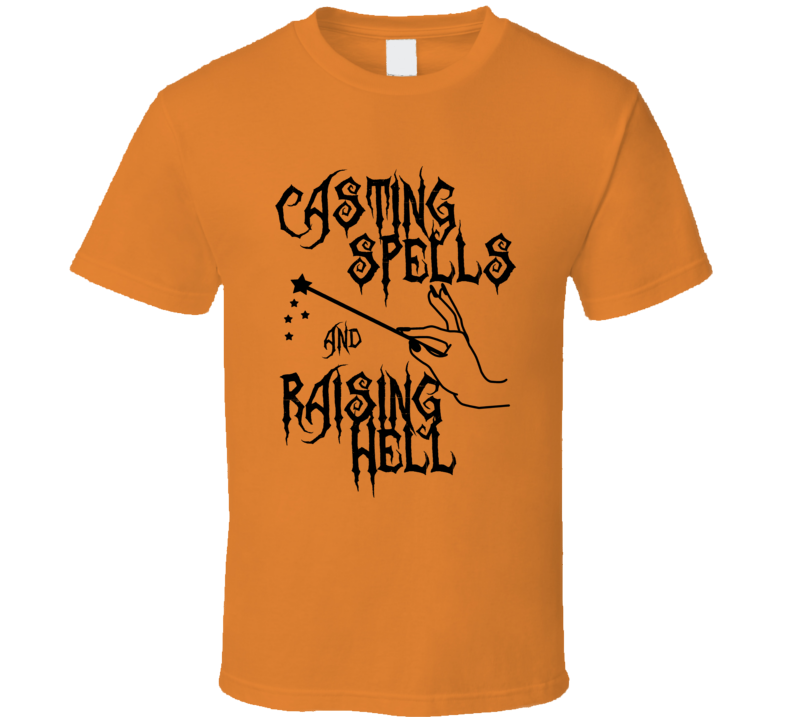 Casting Spells And Raising Hell Funny Cute Halloween T Shirt Casting Spells And Raising Hell Funny Cute Halloween T Shirt
