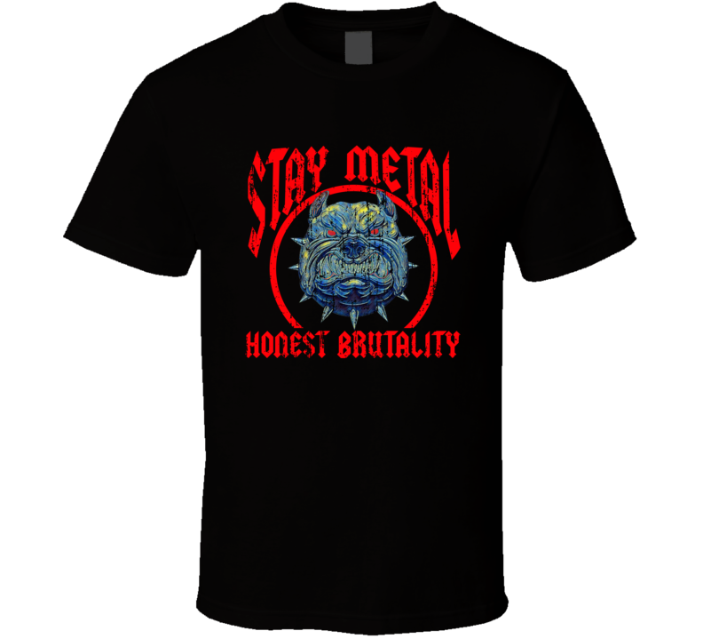 Stay Metal Honest Brutality Angry Bulldog Music Lovers T Shirt Stay Metal Honest Brutality Angry Bulldog Music Lovers T Shirt