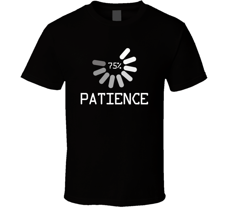 Patience Computer Loading Waiting Funny T Shirt Patience Computer Loading Waiting Funny T Shirt