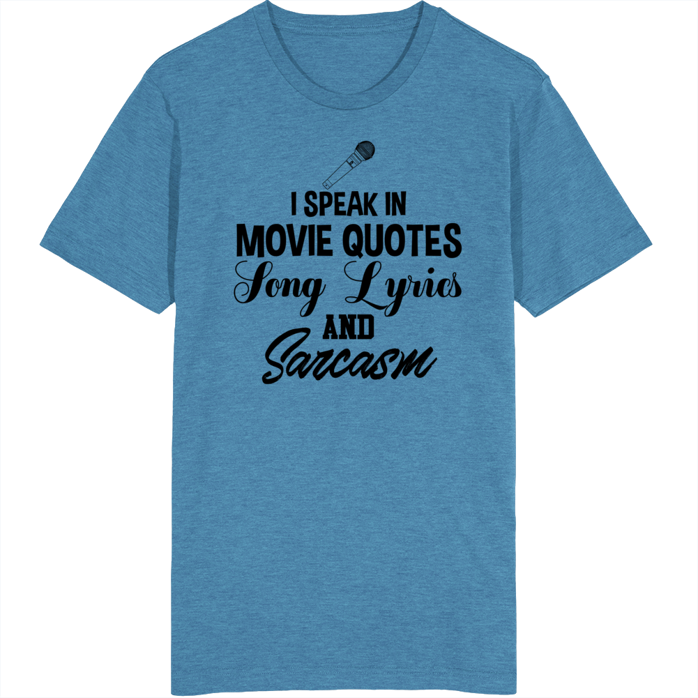 I Speak In Movie Quotes Song Lyrics And Sarcasm Funny T Shirt I Speak In Movie Quotes Song Lyrics And Sarcasm Funny T Shirt