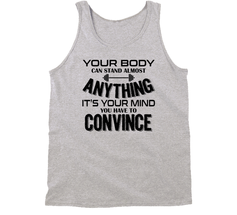 Your Body Can Stand Almost Anything Motivational Quote Body Mind Workout Tanktop Your Body Can Stand Almost Anything Motivational Quote Body Mind Workout Tanktop