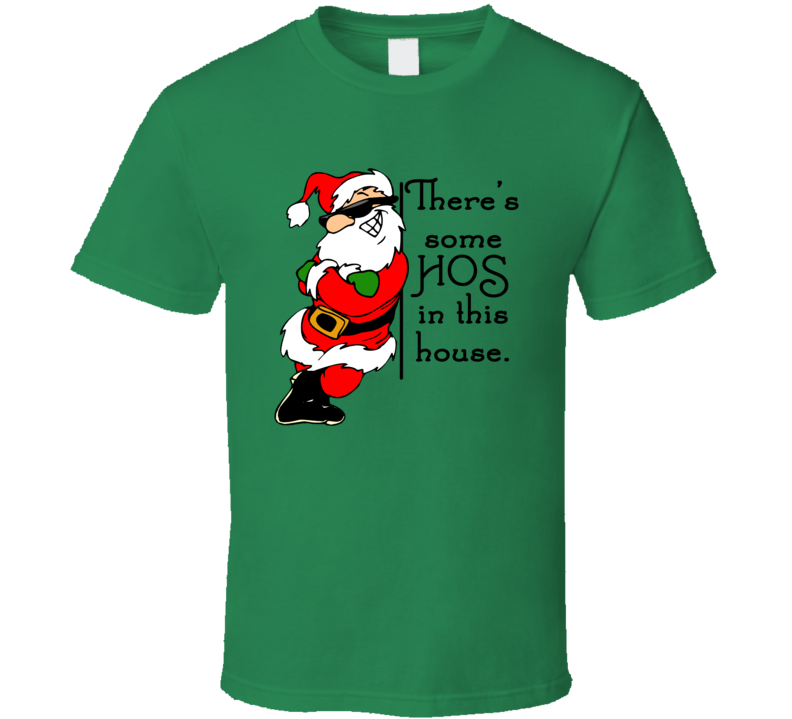 There's Some Hos In This House Funny Santa Christmas T Shirt There's Some Hos In This House Funny Santa Christmas T Shirt