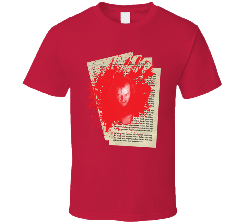 The Shining Jack All Work And No Play Movie Fan T Shirt The Shining Jack All Work And No Play Movie Fan T Shirt
