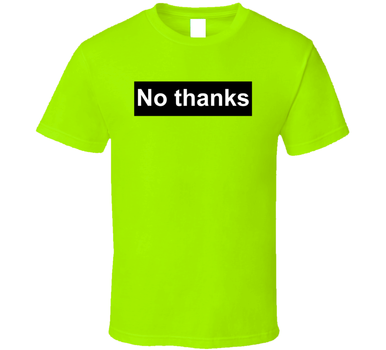 No Thanks Polite Sarcastic T Shirt No Thanks Polite Sarcastic T Shirt