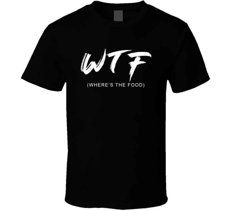 Wtf Where's The Food Funny Foodie T Shirt Wtf Where's The Food Funny Foodie T Shirt
