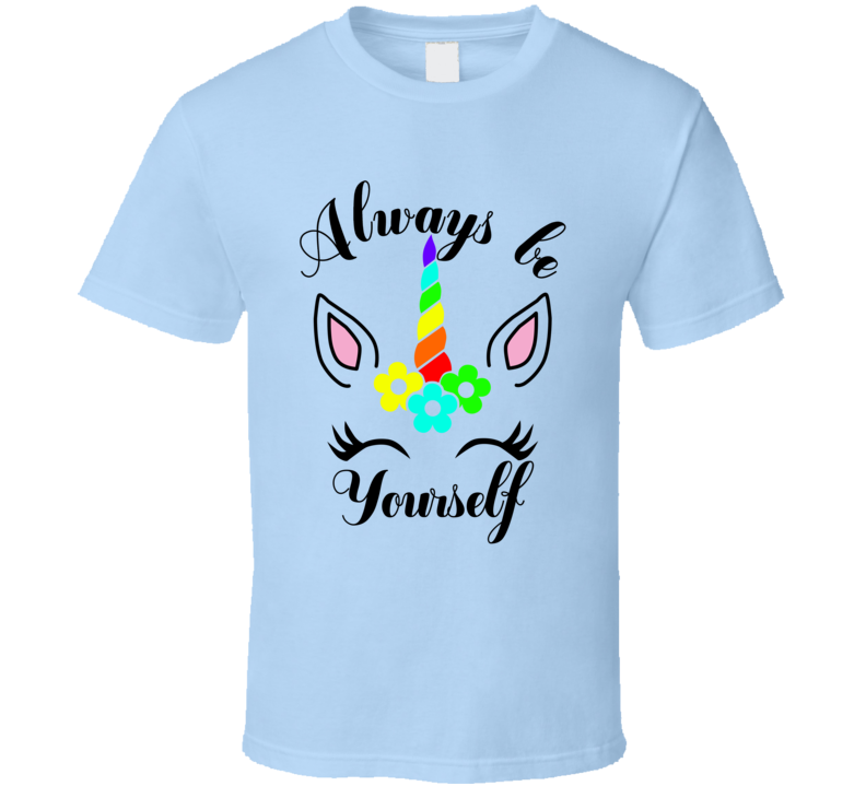 Always Be Yourself Cute Unicorn T Shirt Always Be Yourself Cute Unicorn T Shirt