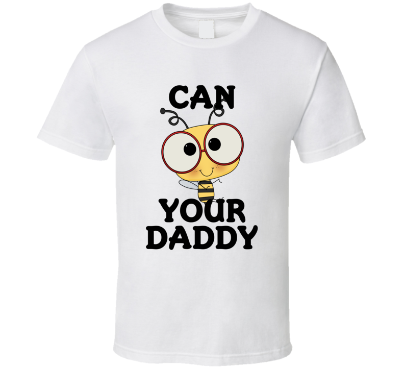 Can I Be Your Daddy Cute Bumblebee T Shirt Can I Be Your Daddy Cute Bumblebee T Shirt