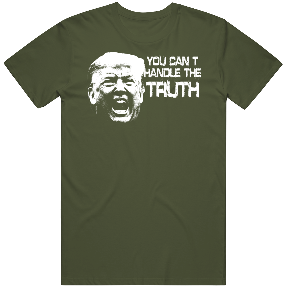 President Donald Trump Parody You Can't Handle The Truth Usa T Shirt President Donald Trump Parody You Can't Handle The Truth Usa T Shirt