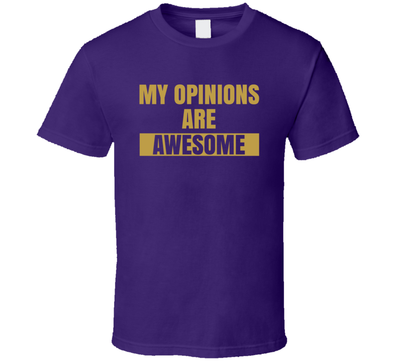 My Opinions Are Awesome Sarcastic T Shirt My Opinions Are Awesome Sarcastic T Shirt