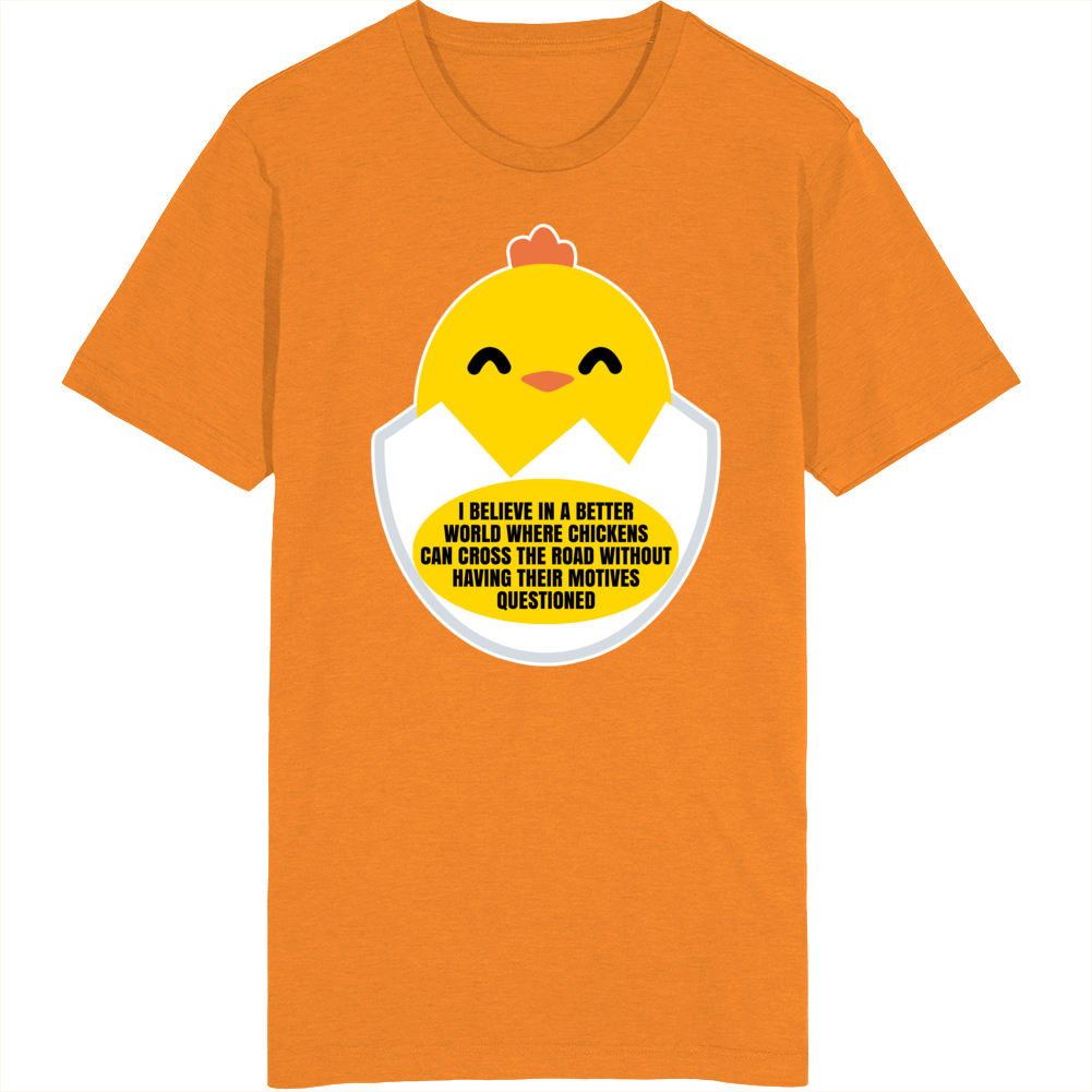I Believe In A World Where Chickens Can Cross The Road Funny T Shirt I Believe In A World Where Chickens Can Cross The Road Funny T Shirt