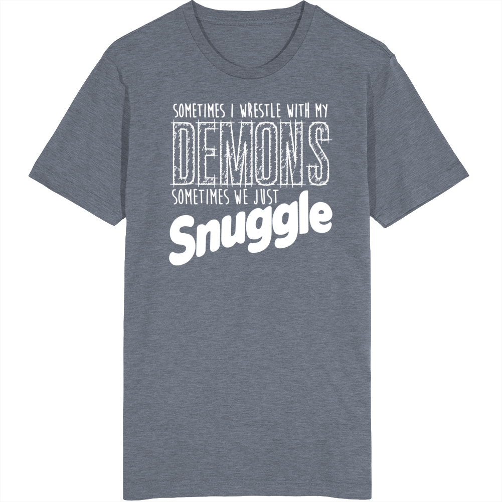 Sometimes I Struggle With My Demons Sometimes We Snuggle Funny T Shirt Sometimes I Struggle With My Demons Sometimes We Snuggle Funny T Shirt