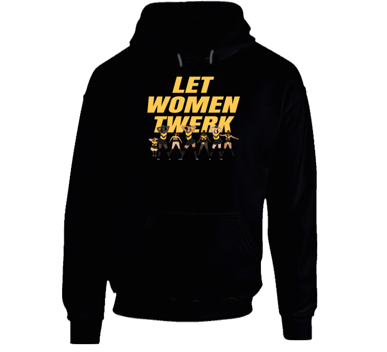Let Women Twerk Funny Parody Hip Hop Hoodie Let Women Twerk Funny Parody Hip Hop Hoodie