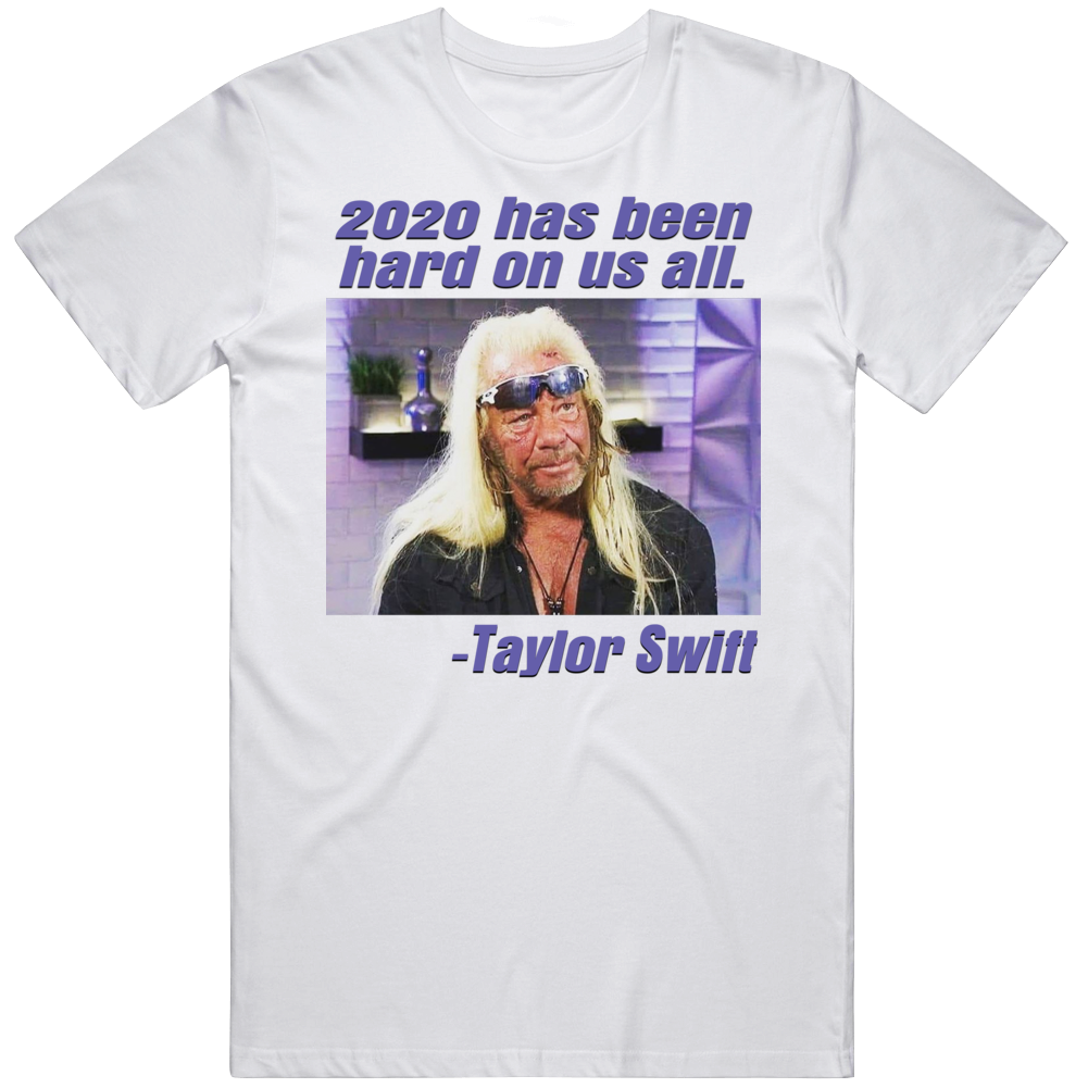 2020 Has Been Hard On Us All Funny Dog Swift Parody T Shirt 2020 Has Been Hard On Us All Funny Dog Swift Parody T Shirt