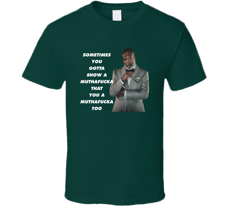 Show A Muthafucka You A Muthafucka Too Samuel L Jackson Funny Fan T Shirt Show A Muthafucka You A Muthafucka Too Samuel L Jackson Funny Fan T Shirt