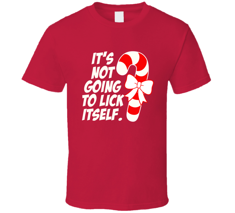 It's Not Going To Lick Itself Funny Candy Cane T Shirt It's Not Going To Lick Itself Funny Candy Cane T Shirt