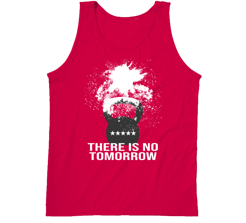 There Is No Tomorrow Motivational Quote Goals Gym Workout Fitness Fan Tanktop There Is No Tomorrow Motivational Quote Goals Gym Workout Fitness Fan Tanktop