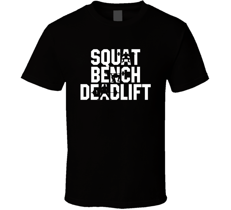 Squat Bench Deadlift Weightlifters Workout T Shirt Squat Bench Deadlift Weightlifters Workout T Shirt