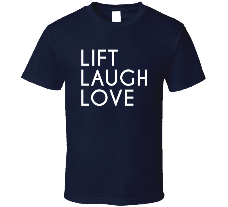 Lift Laugh Love Weightlifters Workout T Shirt Lift Laugh Love Weightlifters Workout T Shirt