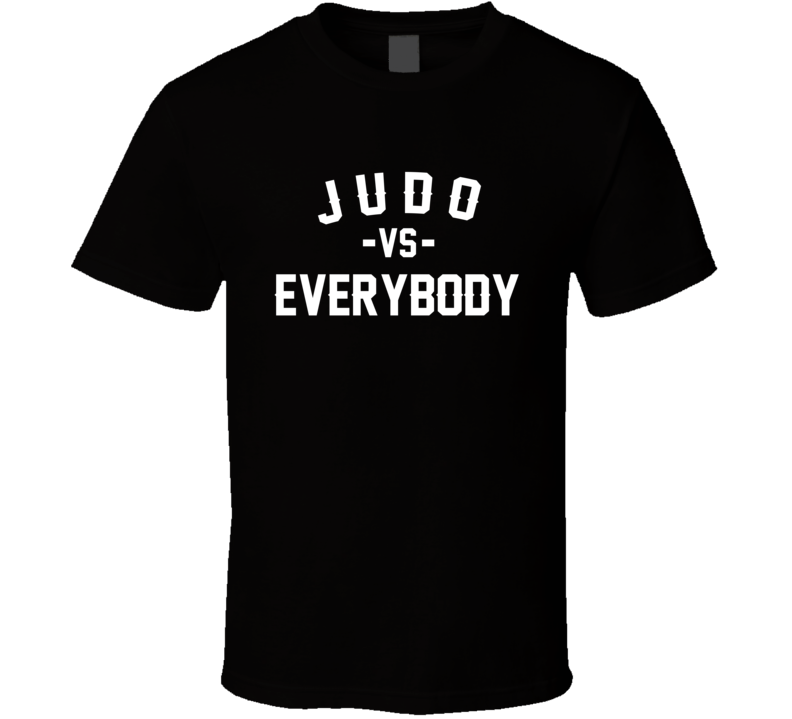 Judo Vs Everybody Martial Arts Enthusiast T Shirt Judo Vs Everybody Martial Arts Enthusiast T Shirt
