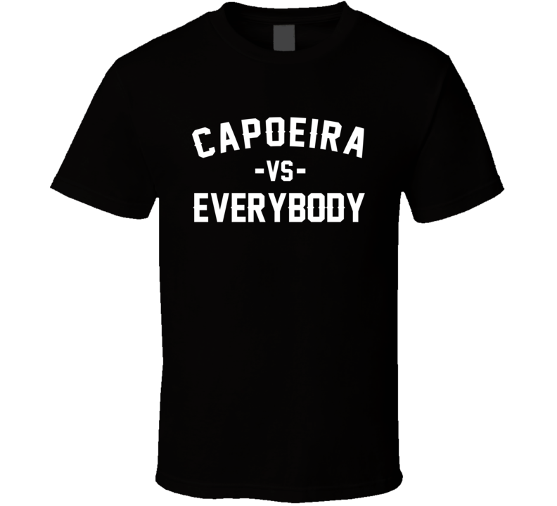 Capoeira Vs Everybody Martial Arts Enthusiast T Shirt Capoeira Vs Everybody Martial Arts Enthusiast T Shirt