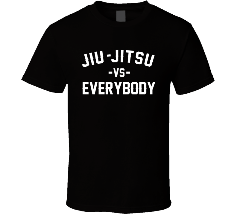 Jiu-jitsu Vs Everybody Martial Arts Enthusiast T Shirt Jiu-jitsu Vs Everybody Martial Arts Enthusiast T Shirt