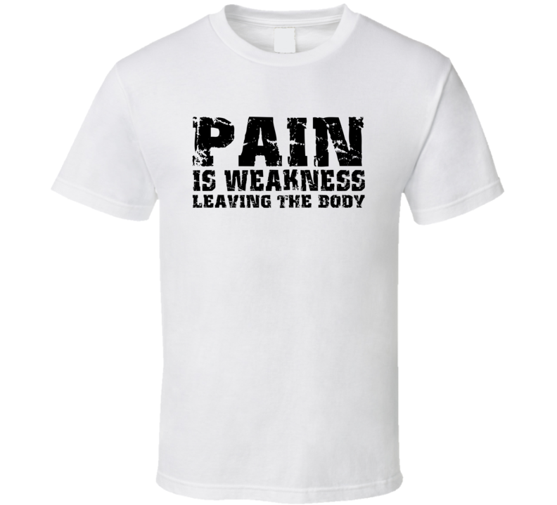 Pain Is Weakness Leaving The Body Motivational Workout T Shit T Shirt Pain Is Weakness Leaving The Body Motivational Workout T Shit T Shirt
