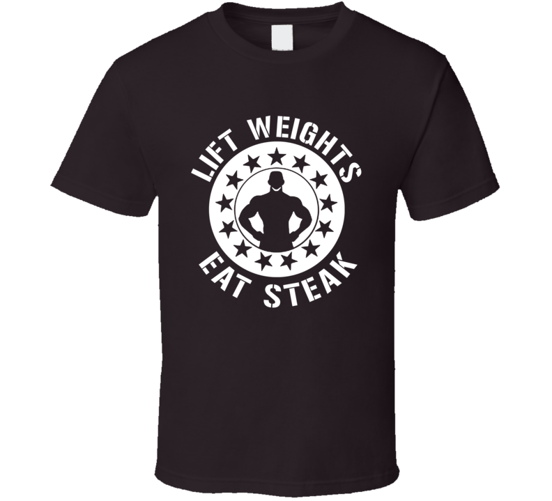 Lift Weights Eat Steak Funny Workout T Shirt Lift Weights Eat Steak Funny Workout T Shirt