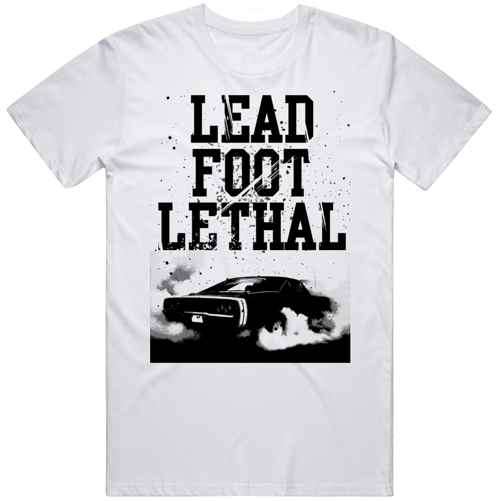 Burnout Lead Foot Lethal Quote Parody Car Country Fan T Shirt Burnout Lead Foot Lethal Quote Parody Car Country Fan T Shirt