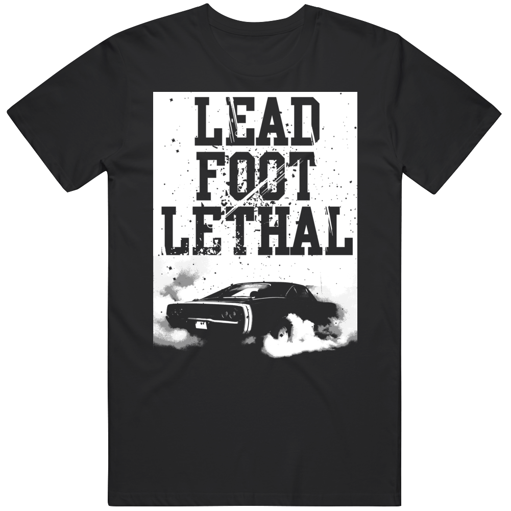 Burnout Lead Foot Lethal Quote Parody Car Fan T Shirt Burnout Lead Foot Lethal Quote Parody Car Fan T Shirt