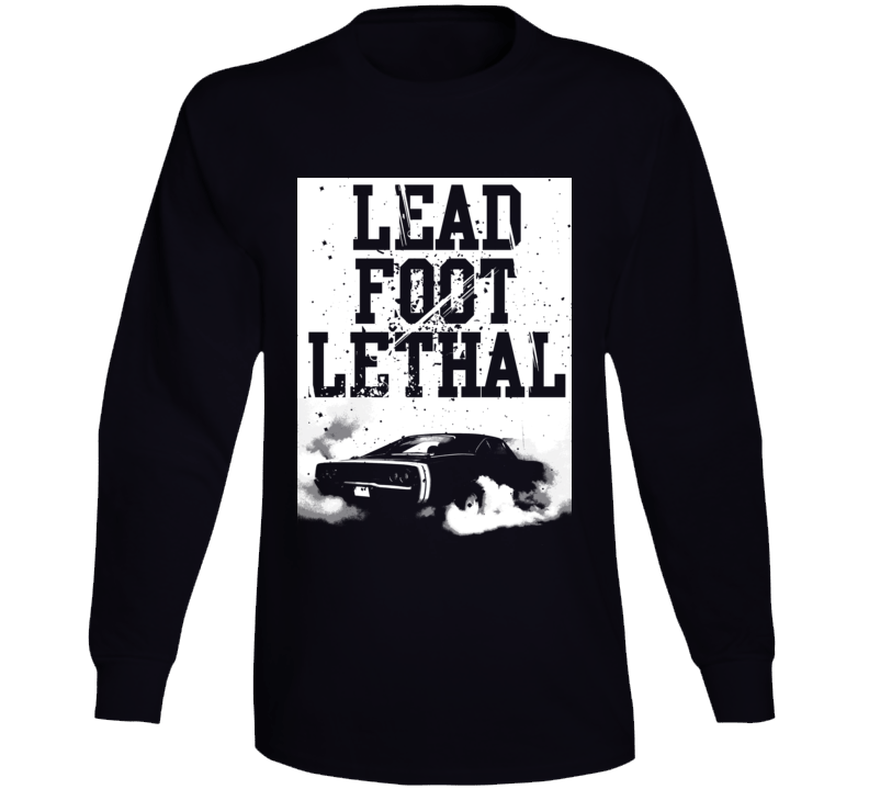 Burnout Lead Foot Lethal Quote Parody Car Fan Long Sleeve T Shirt Burnout Lead Foot Lethal Quote Parody Car Fan Long Sleeve T Shirt