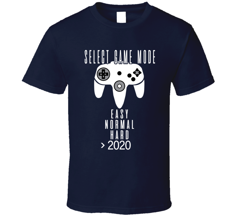 Select Game Mode Easy Normal Hard 2020 Funny Gamers T Shirt Select Game Mode Easy Normal Hard 2020 Funny Gamers T Shirt