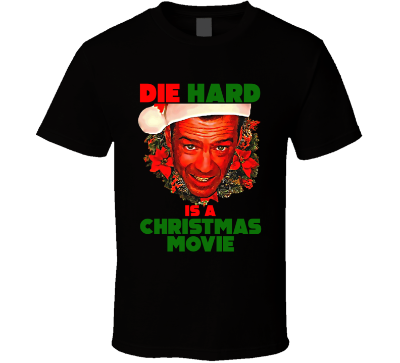 Die Hard Is A Christmas Movie Bruce Willis Movie Lover T Shirt Die Hard Is A Christmas Movie Bruce Willis Movie Lover T Shirt