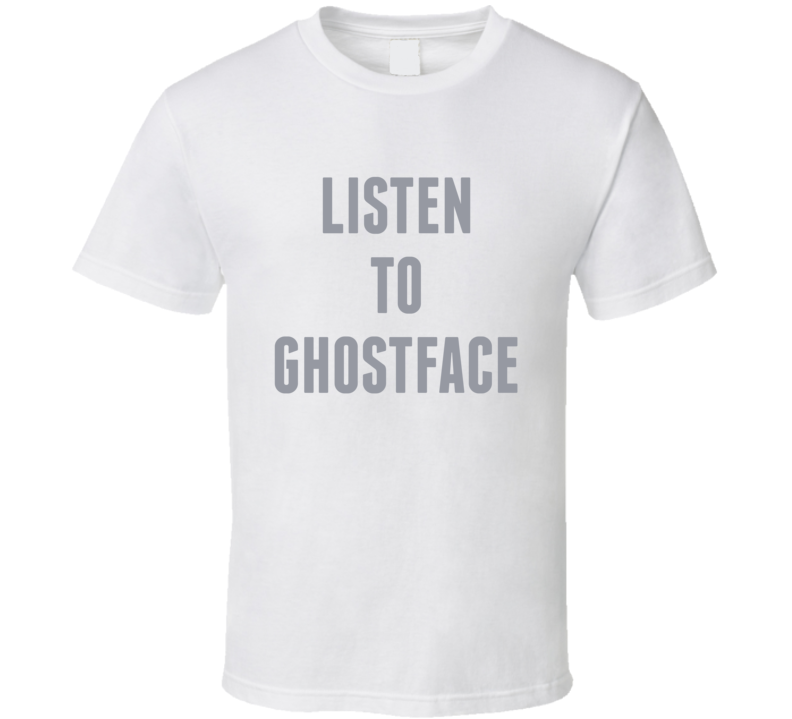 Listen To Ghostface Rap Music Fan T Shirt Listen To Ghostface Rap Music Fan T Shirt