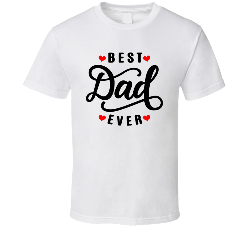 Best Dad Ever Cute Fathers Gift T Shirt Best Dad Ever Cute Fathers Gift T Shirt