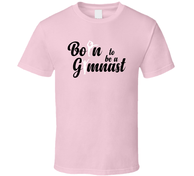 Born To Be A Gymnast Sports Lover T Shirt Born To Be A Gymnast Sports Lover T Shirt