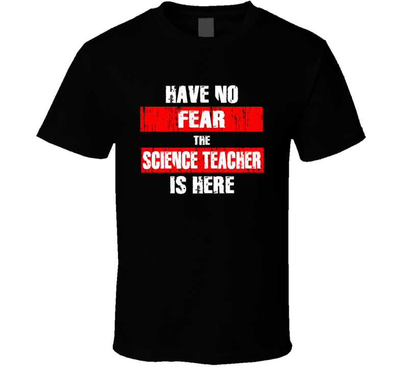 Have No Fear The Science Teacher Is Here Funny Occupation Job T Shirt Have No Fear The Science Teacher Is Here Funny Occupation Job T Shirt