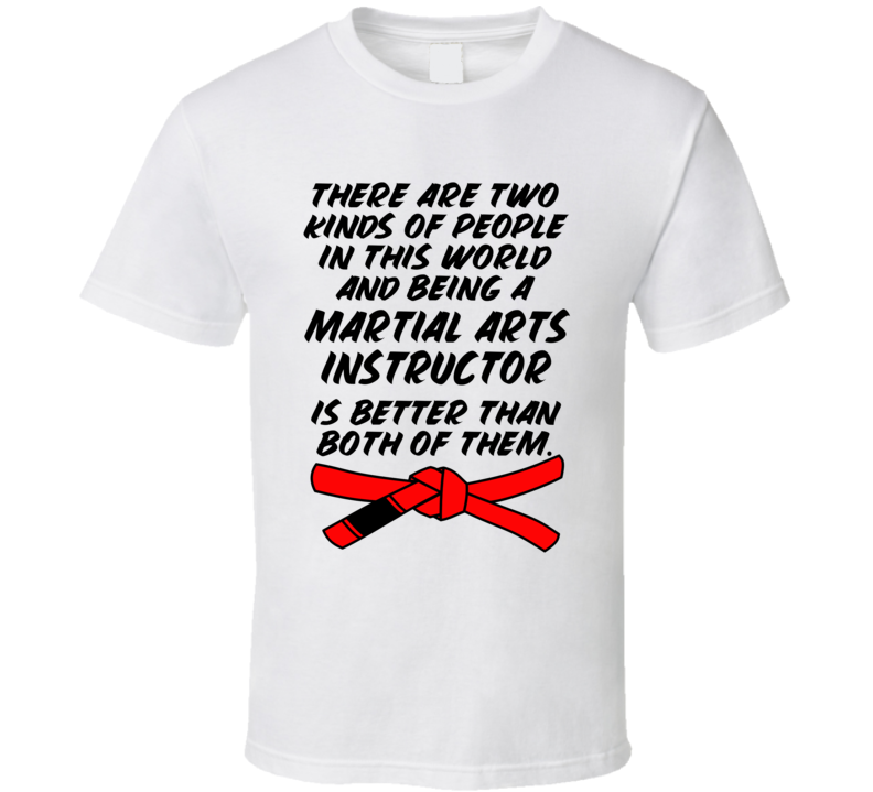 Two Kinds Of People Being A Martial Arts Instructor Is Better T Shirt Two Kinds Of People Being A Martial Arts Instructor Is Better T Shirt