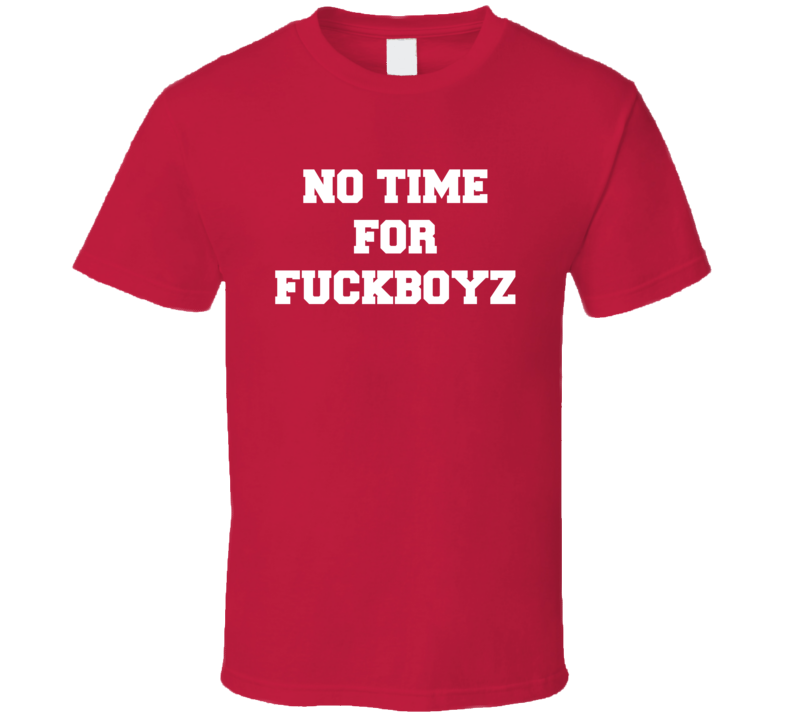 No Time For Fuckboyz Funny Sarcastic T Shirt No Time For Fuckboyz Funny Sarcastic T Shirt