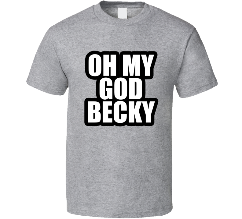 Oh My God Becky Funny Baby Got Back Movie Lover T Shirt Oh My God Becky Funny Baby Got Back Movie Lover T Shirt
