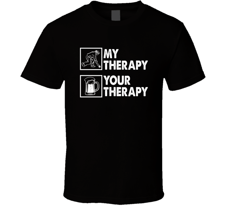 Lawn Bowling My Therapy Beer Your Therapy Funny T Shirt Lawn Bowling My Therapy Beer Your Therapy Funny T Shirt
