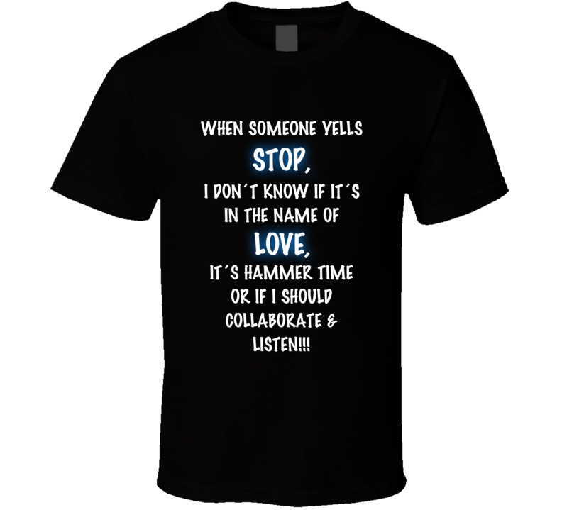 When Someone Yells Stop I Don't Know If It's In The Name Of Love Funny T Shirt When Someone Yells Stop I Don't Know If It's In The Name Of Love Funny T Shirt