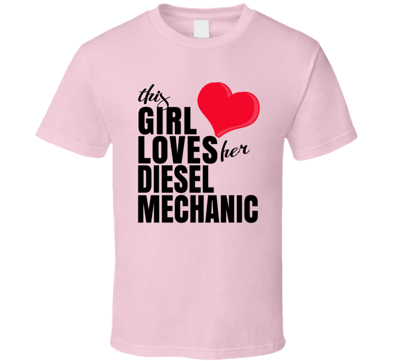 This Girl Loves Her Diesel Mechanic Cute T Shirt This Girl Loves Her Diesel Mechanic Cute T Shirt