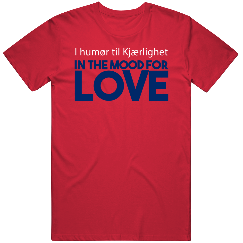 In The Mood For Love Norway Norwegian Language Quote T Shirt In The Mood For Love Norway Norwegian Language Quote T Shirt