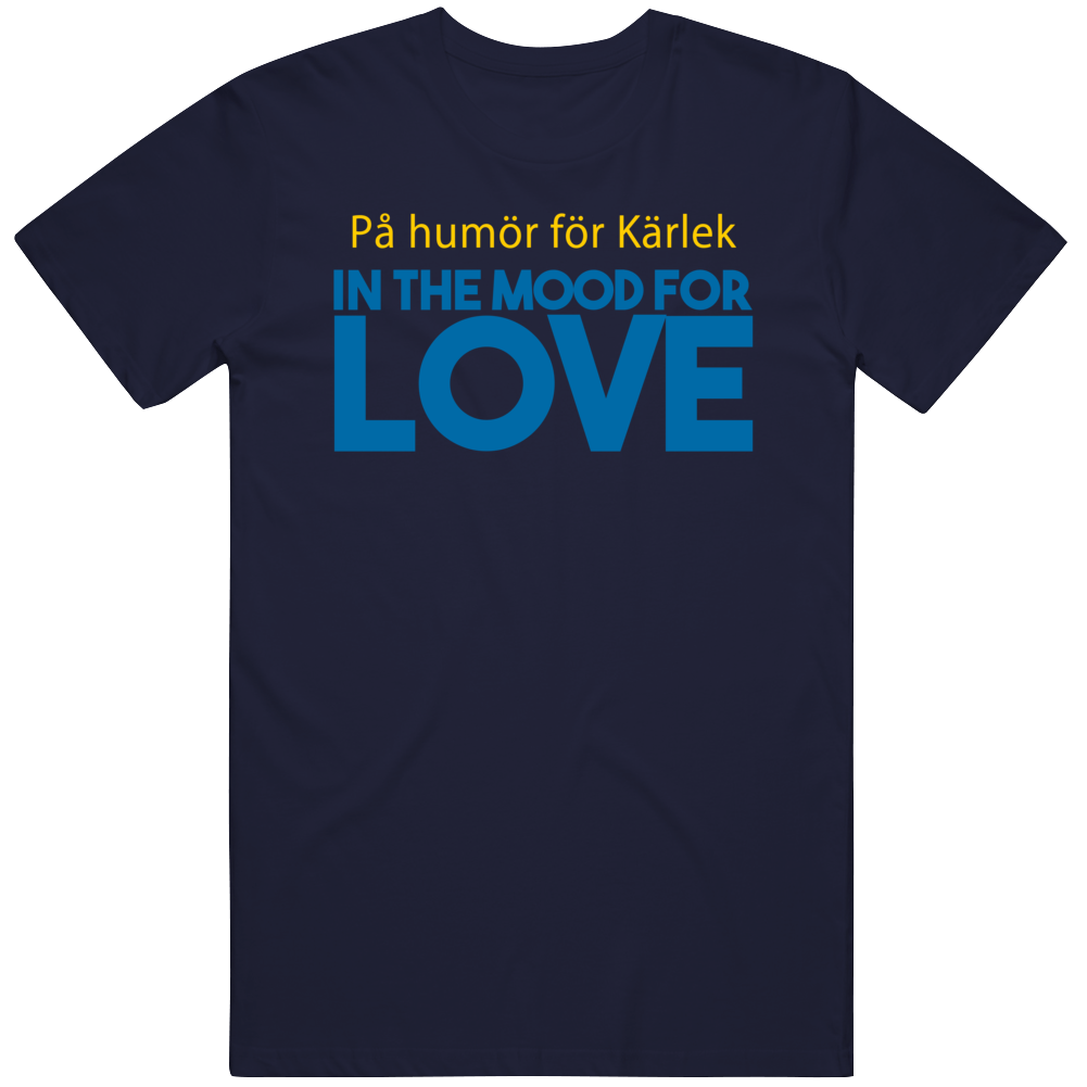 In The Mood For Love Sweden Swedish Language Quote T Shirt In The Mood For Love Sweden Swedish Language Quote T Shirt