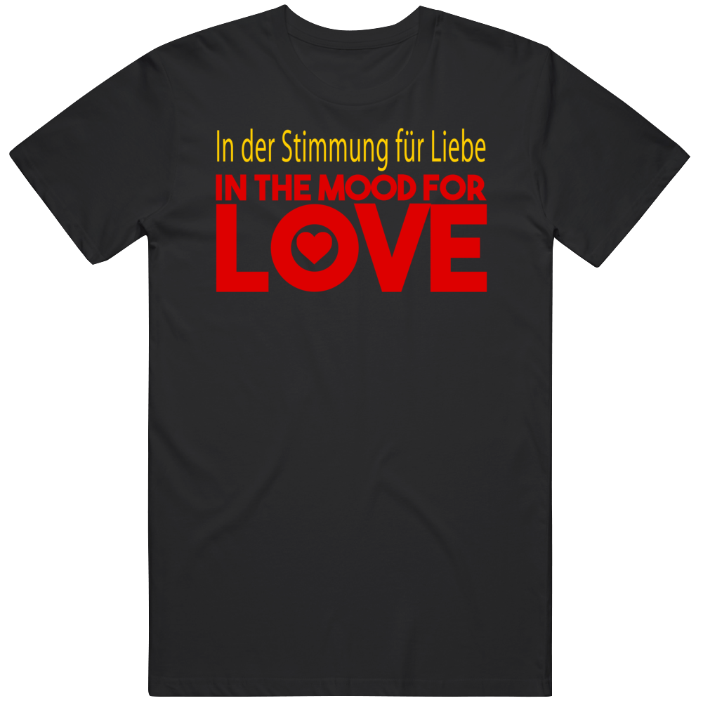 In The Mood For Love Germany German Language Quote T Shirt In The Mood For Love Germany German Language Quote T Shirt
