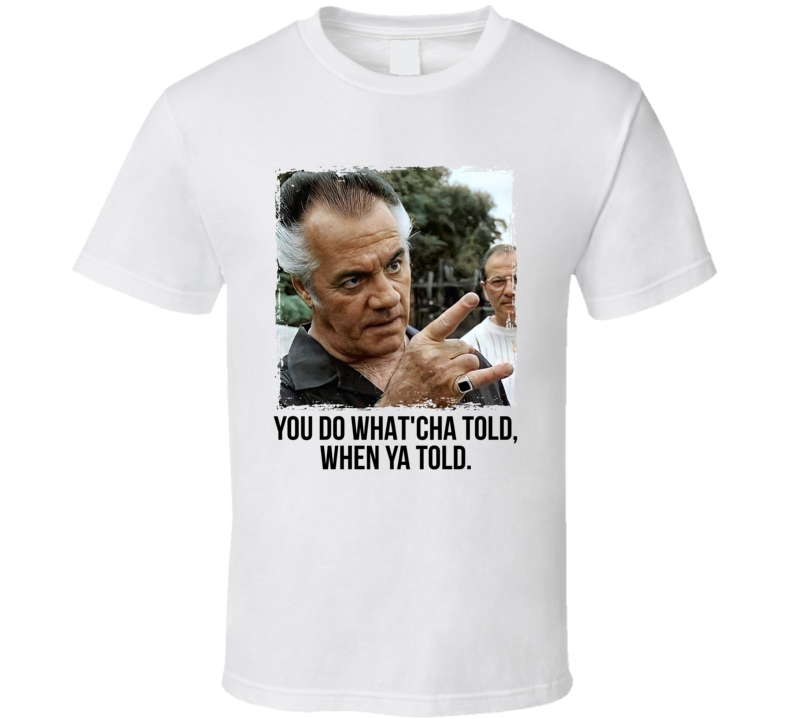 Paulie Walnuts Quote You Do Whatcha Told Funny Sopranos Fan T Shirt Paulie Walnuts Quote You Do Whatcha Told Funny Sopranos Fan T Shirt