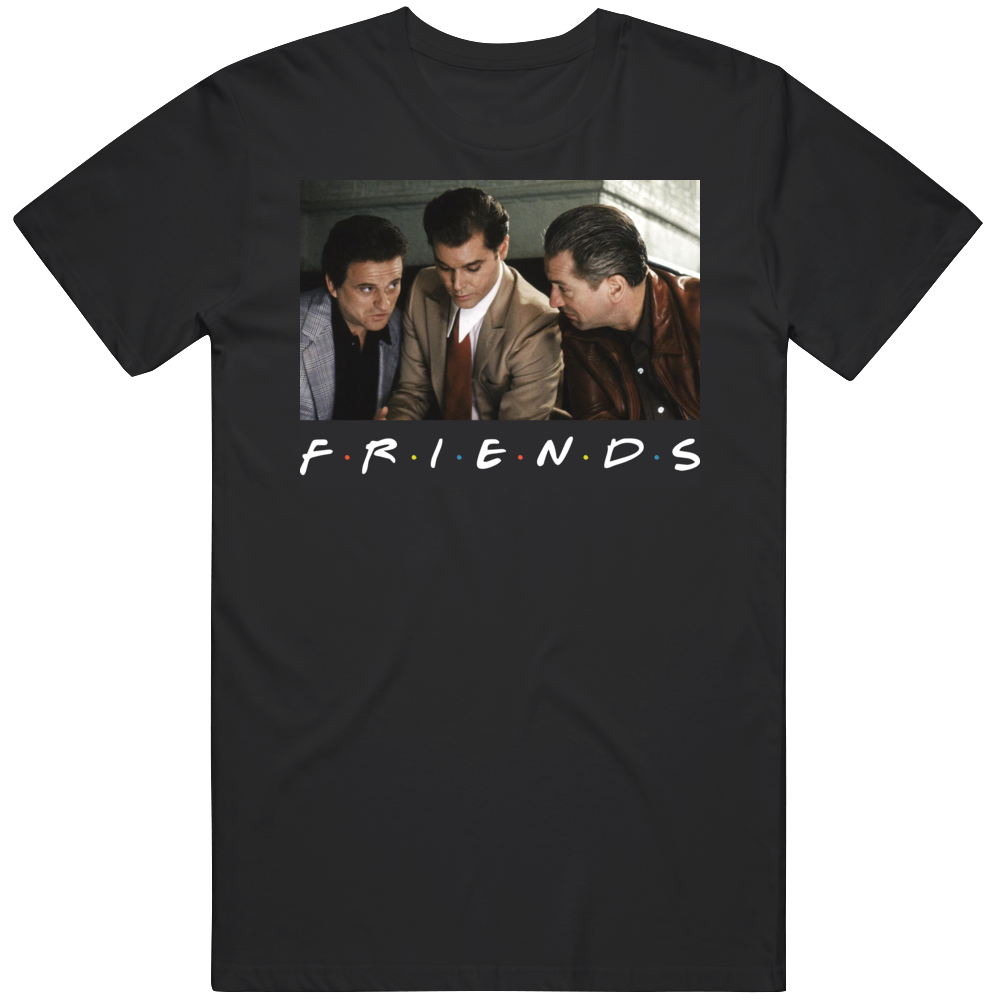 Goodfellas Friends Parody Funny New York Gangsters Fan T Shirt Goodfellas Friends Parody Funny New York Gangsters Fan T Shirt