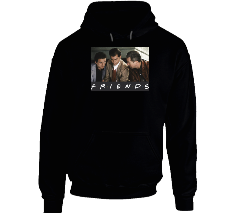 Goodfellas Friends Parody Funny New York Gangsters Fan Hoodie Goodfellas Friends Parody Funny New York Gangsters Fan Hoodie